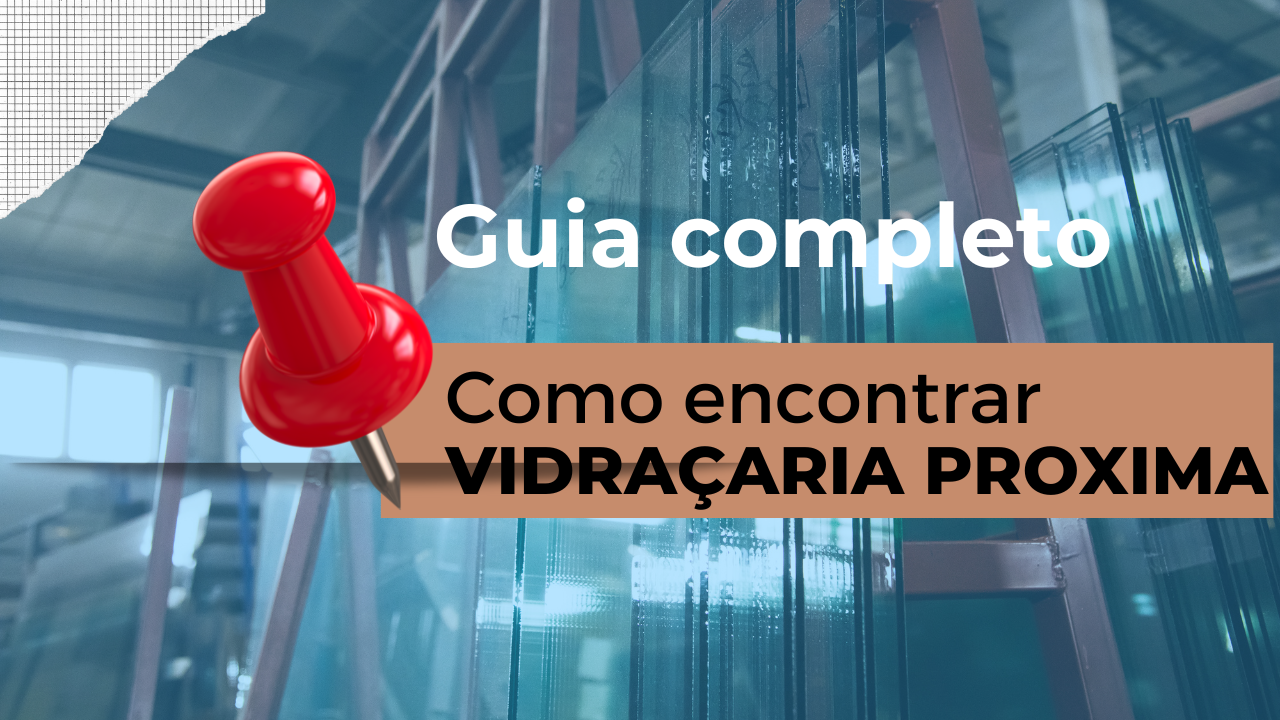 Vidraçaria Mais Próximo : Como Encontrar?